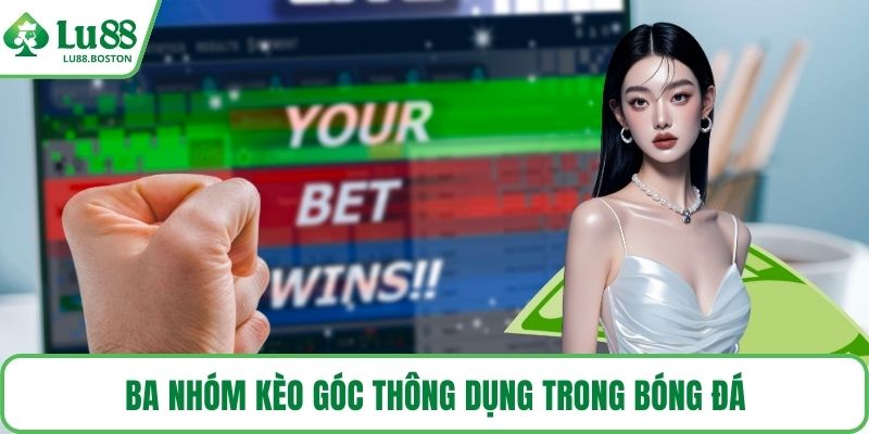 Ba nhóm kèo góc thông dụng trong bóng đá