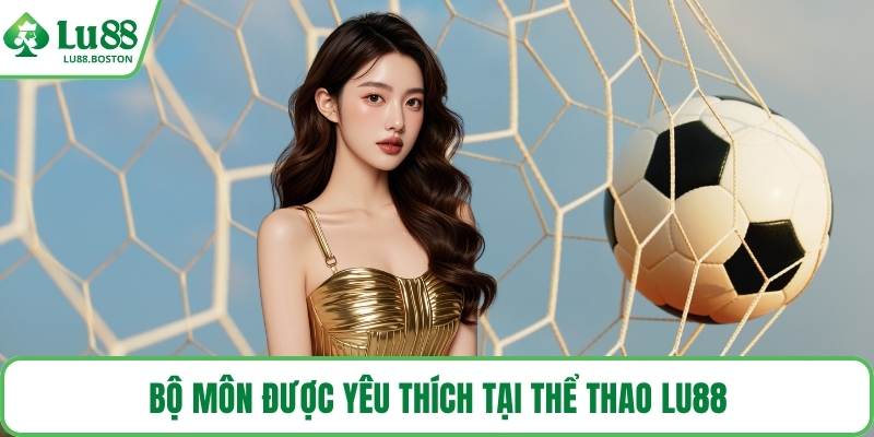 Bộ môn được yêu thích tại thể thao LU88