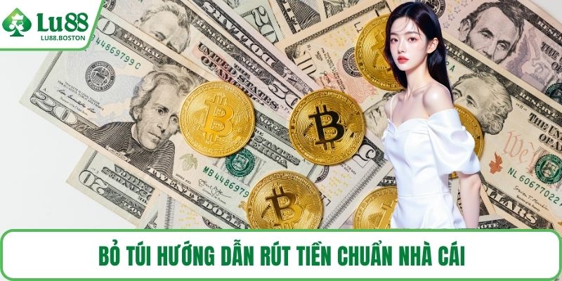Bỏ túi hướng dẫn rút tiền chuẩn nhà cái