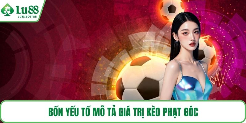 Bốn yếu tố mô tả giá trị kèo phạt góc
