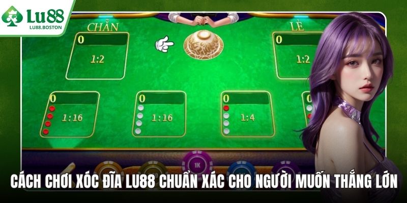 Cách Chơi Xóc Đĩa LU88 Chuẩn Xác Cho Người Muốn Thắng Lớn