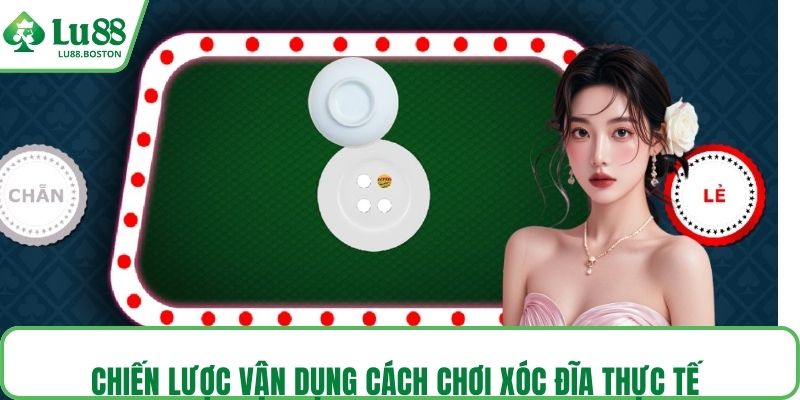 Chiến lược vận dụng cách chơi xóc đĩa thực tế 