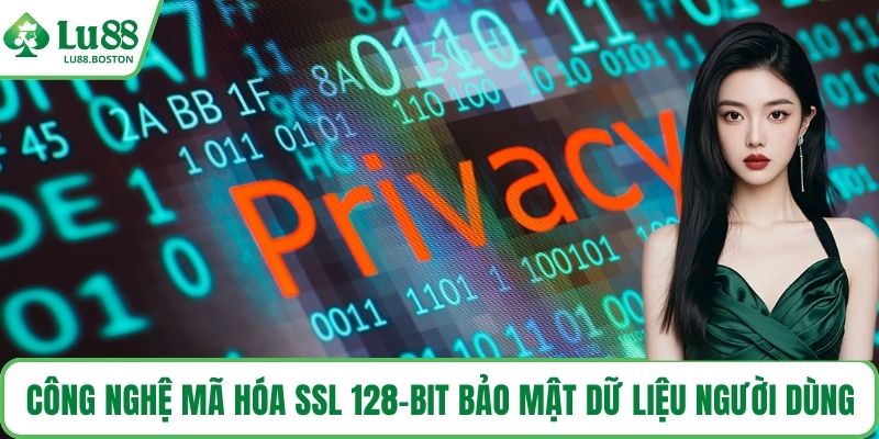 Công nghệ mã hóa SSL 128-bit bảo mật dữ liệu người dùng