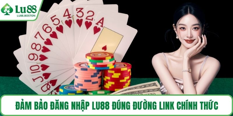 Đảm bảo Đăng nhập LU88 đúng đường link chính thức