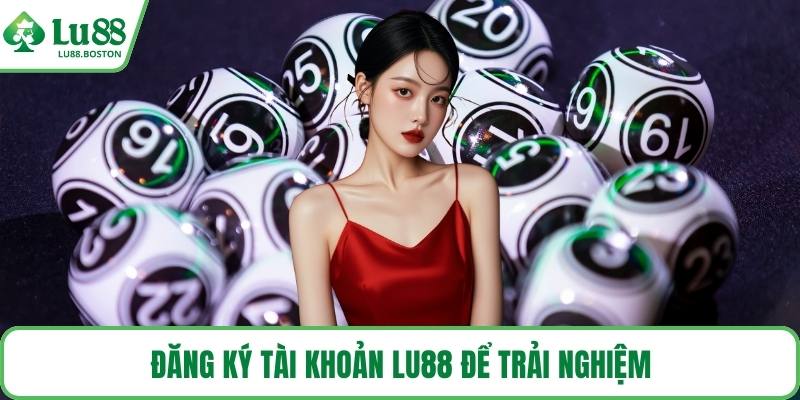 Đăng ký tài khoản LU88 để trải nghiệm