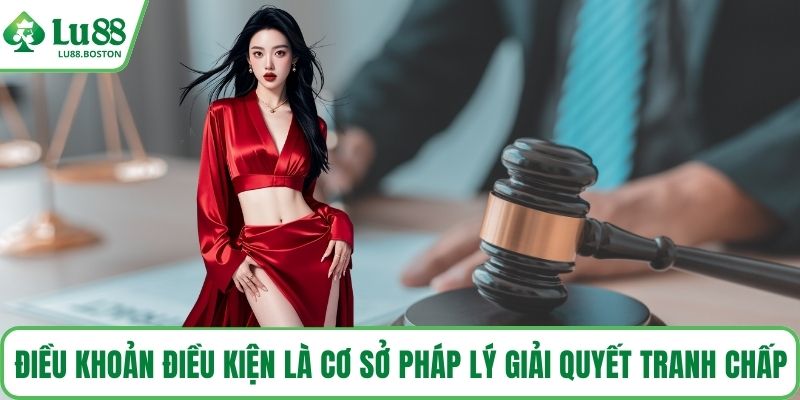 Điều khoản điều kiện là cơ sở pháp lý khi giải quyết tranh chấp