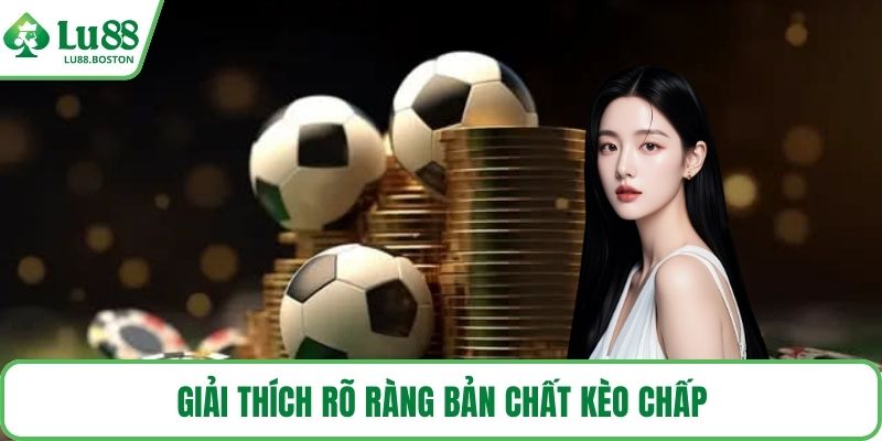 Giải thích rõ ràng bản chất kèo chấp
