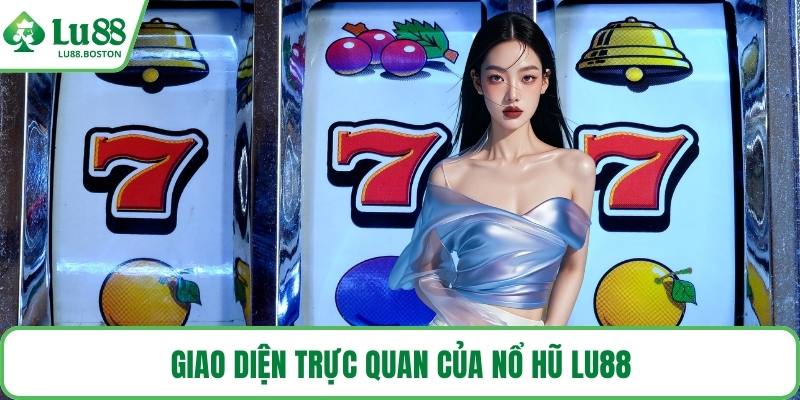 Giao diện trực quan của nổ hũ LU88