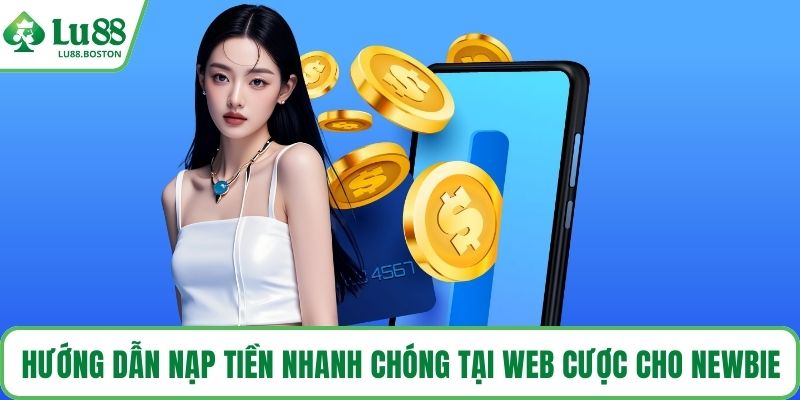Hướng dẫn nạp tiền nhanh chóng tại web cược cho newbie