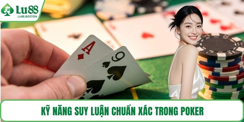 Kỹ năng suy luận chuẩn xác trong poker