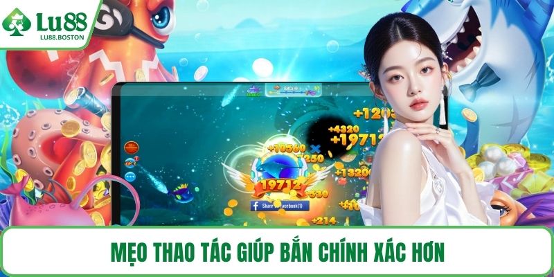 Mẹo thao tác giúp bắn chính xác hơn