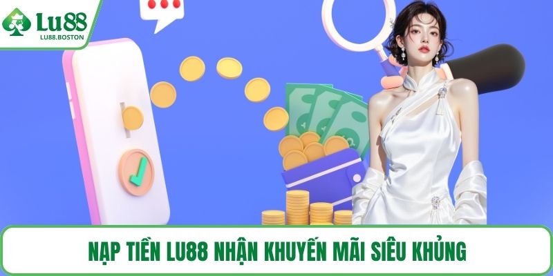 Nạp tiền LU88 nhận khuyến mãi siêu khủng