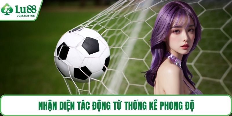 Nhận diện tác động từ thống kê phong độ