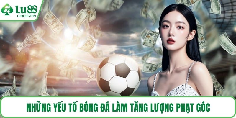 Những yếu tố bóng đá làm tăng lượng phạt góc