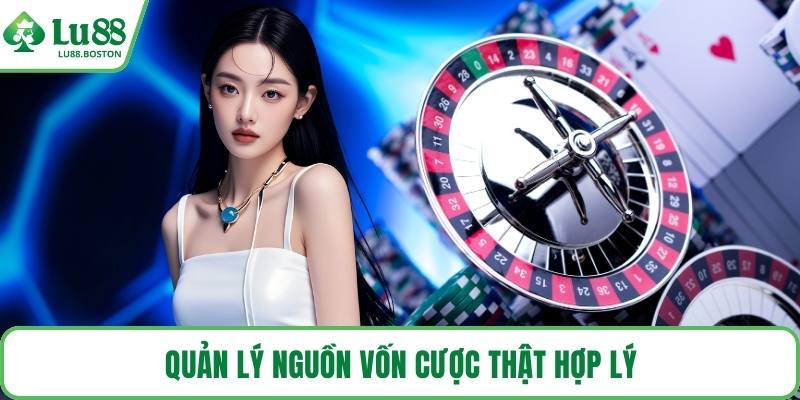 Quản lý nguồn vốn cược thật hợp lý