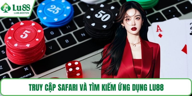 Truy cập Safari và tìm kiếm ứng dụng LU88