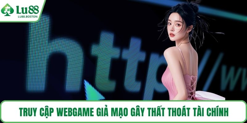 Truy cập webgame giả mạo gây thất thoát tài chính