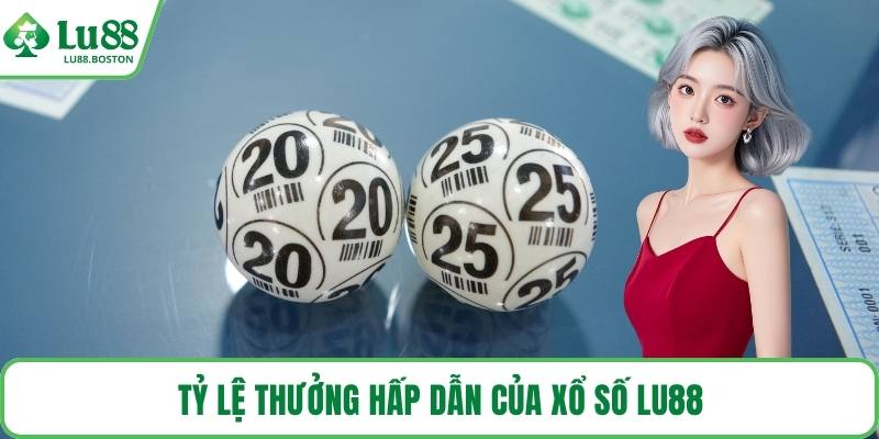 Tỷ lệ thưởng hấp dẫn của xổ số LU88